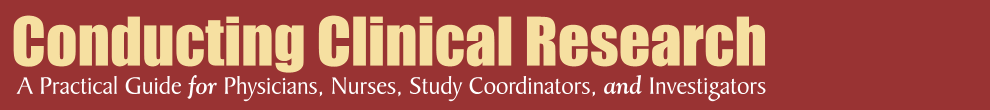 Conducting Clinical Research: A Practical Guide for Physicians, Nurses, Study Coordinators, and Investigators